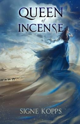 Queen of Incense: The Journey of Bilqis of Saba by Kopps, Signe