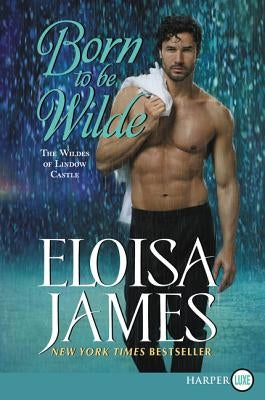 Born to Be Wilde: The Wildes of Lindow Castle by James, Eloisa