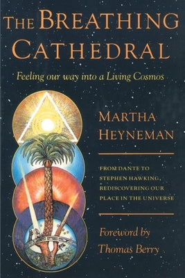 The Breathing Cathedral: Feeling Our Way Into a Living Cosmos by Heyneman, Martha