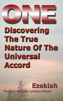 One: Discovering the True Nature of the Universal Accord by Ezekiah