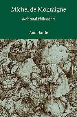 Michel de Montaigne: Accidental Philosopher by Hartle, Ann