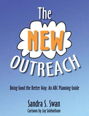 The New Outreach: Doing Good the Better Way: An ABC Planning Guide by Swan, Sandra S.