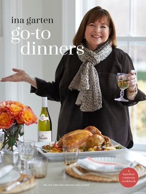 Go-To Dinners: A Barefoot Contessa Cookbook by Garten, Ina