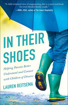 In Their Shoes: Helping Parents Better Understand and Connect with Children of Divorce by Reitsema, Lauren