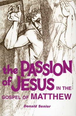 The Passion of Jesus in the Gospel of Matthew by Senior, Donald P.