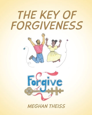 The Key of Forgiveness by Theiss, Meghan