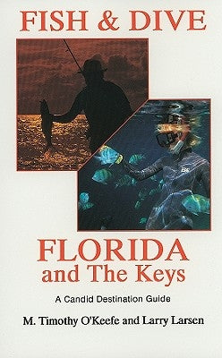 Fish & Dive Florida and the Keys: A Candid Destination Guide Book 3 by O'Keefe, Timothy