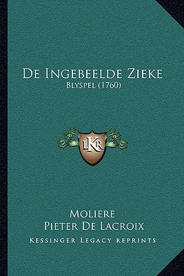 De Ingebeelde Zieke: Blyspel (1760) by Moliere