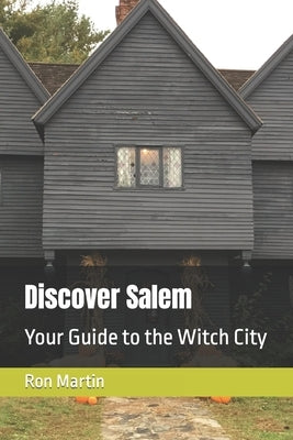 Discover Salem: Your Guide to the Witch City by Martin, Ron