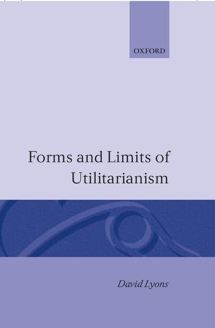 Forms and Limits of Utilitarianism by Lyons, Louis