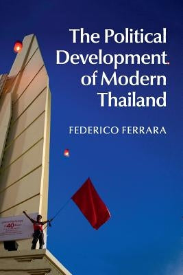 The Political Development of Modern Thailand by Ferrara, Federico