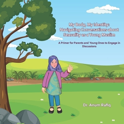 My Body, My Identity: Navigating Conversations About Sexuality as a Young Muslim by Rafiq, Anum