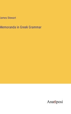 Memoranda in Greek Grammar by Stewart, James