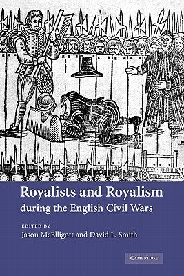 Royalists and Royalism During the English Civil Wars by McElligott, Jason