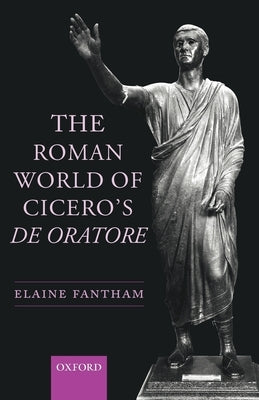 The Roman World of Cicero's de Oratore by Fantham, Elaine