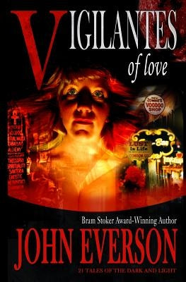 Vigilantes of Love: 21 Tales of the Dark and Light by Everson, John