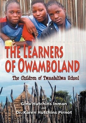 The Learners of Owamboland, the Children of Twaalulilwa School by Inman, Gina Hutchins