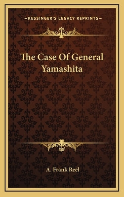 The Case of General Yamashita by Reel, A. Frank