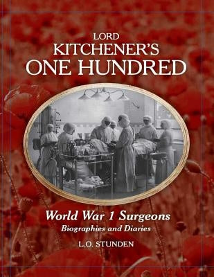 Lord Kitchener's One Hundred World War 1 Surgeons: Biographies and Diaries by Lemmens, Esther