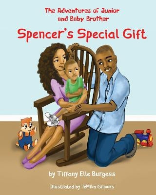 The Adventures of Junior and Baby Brother: Spencer's Special Gift by Grooms, Temika