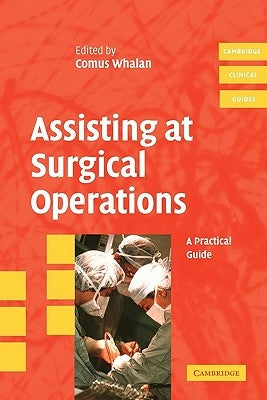 Assisting at Surgical Operations: A Practical Guide by Whalan, Comus