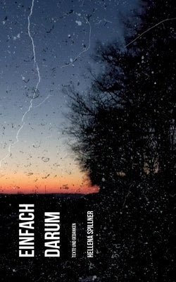 Einfach darum: Texte und Gedanken by Spillner, Hellena