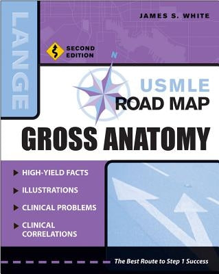 USMLE Road Map Gross Anatomy, Second Edition by White, James