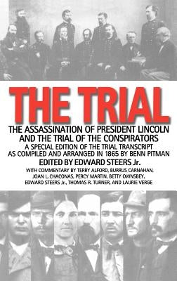 The Trial: The Assassination of President Lincoln and the Trial of the Conspirators by Steers, Edward