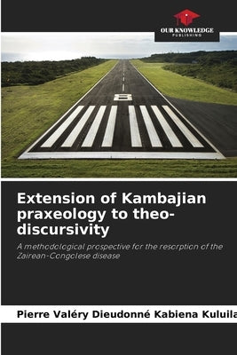 Extension of Kambajian praxeology to theo-discursivity by Kabiena Kuluila, Pierre Valéry Dieudonn