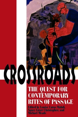 Crossroads: The Quest for Contemporary Rites of Passage by Mahdi, Louise Carus
