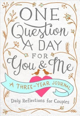 One Question a Day for You & Me: Daily Reflections for Couples: A Three-Year Journal by Chase, Aimee