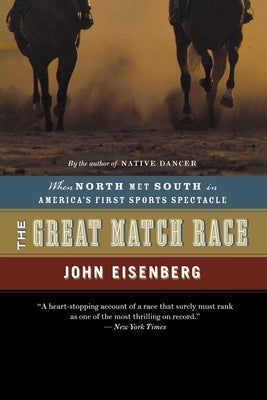 The Great Match Race: When North Met South in America's First Sports Spectacle by Eisenberg, John