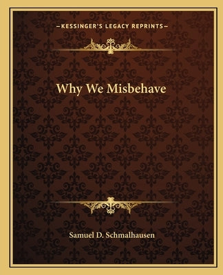Why We Misbehave by Schmalhausen, Samuel D.