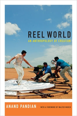 Reel World: An Anthropology of Creation by Pandian, Anand