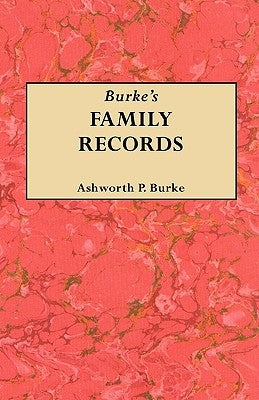 Burke's Family Records by Burke, Ashworth P.