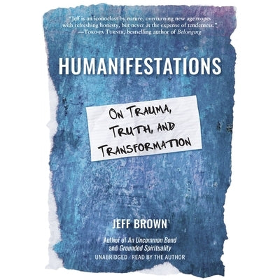 Humanifestations: On Trauma, Truth, and Transformation by Brown, Jeff