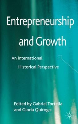 Entrepreneurship and Growth: An International Historical Perspective by Tortella, Gabriel
