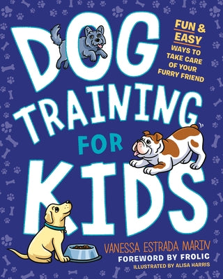 Dog Training for Kids: Fun and Easy Ways to Care for Your Furry Friend by Marin, Vanessa Estrada