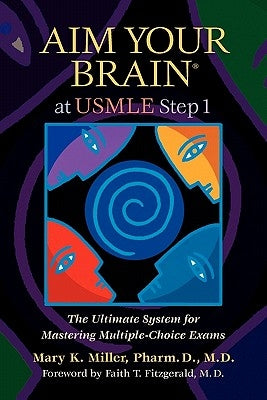 Aim Your Brain at USMLE Step 1: The Ultimate System for Mastering Multiple-Choice Exams by Miller, Mary K.