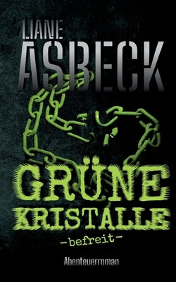 Grüne Kristalle: befreit (Band 3) by Asbeck, Liane