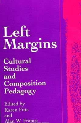 Left Margins: Cultural Studies and Composition Pedagogy by Fitts, Karen