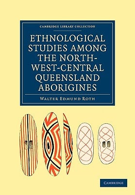 Ethnological Studies Among the North-West-Central Queensland Aborigines by Roth, Walter Edmund