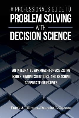 A Professional's Guide to Problem Solving with Decision Science by Tillman, Frank a.