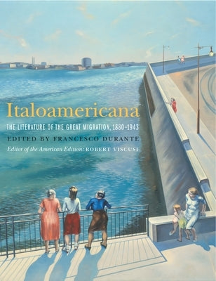 Italoamericana: The Literature of the Great Migration, 1880-1943 by Durante, Francesco