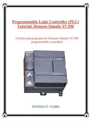 Programmable Logic Controller (Plc) Tutorial, Siemens Simatic S7-200 by Tubbs, Stephen P.