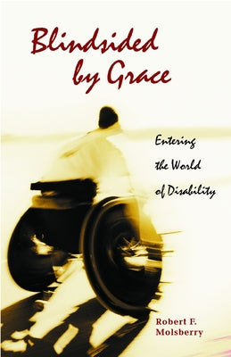 Blindsided by Grace: Entering the World of Disability by Molsberry, Robert F.