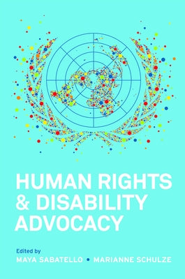 Human Rights and Disability Advocacy by Sabatello, Maya