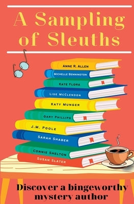 A Sampling of Sleuths: Discover a Bingeworthy Mystery Author by McClendon, Lise