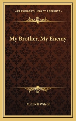 My Brother, My Enemy by Wilson, Mitchell