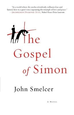 The Gospel of Simon: The Passion of Jesus According to Simon of Cyrene by Smelcer, John